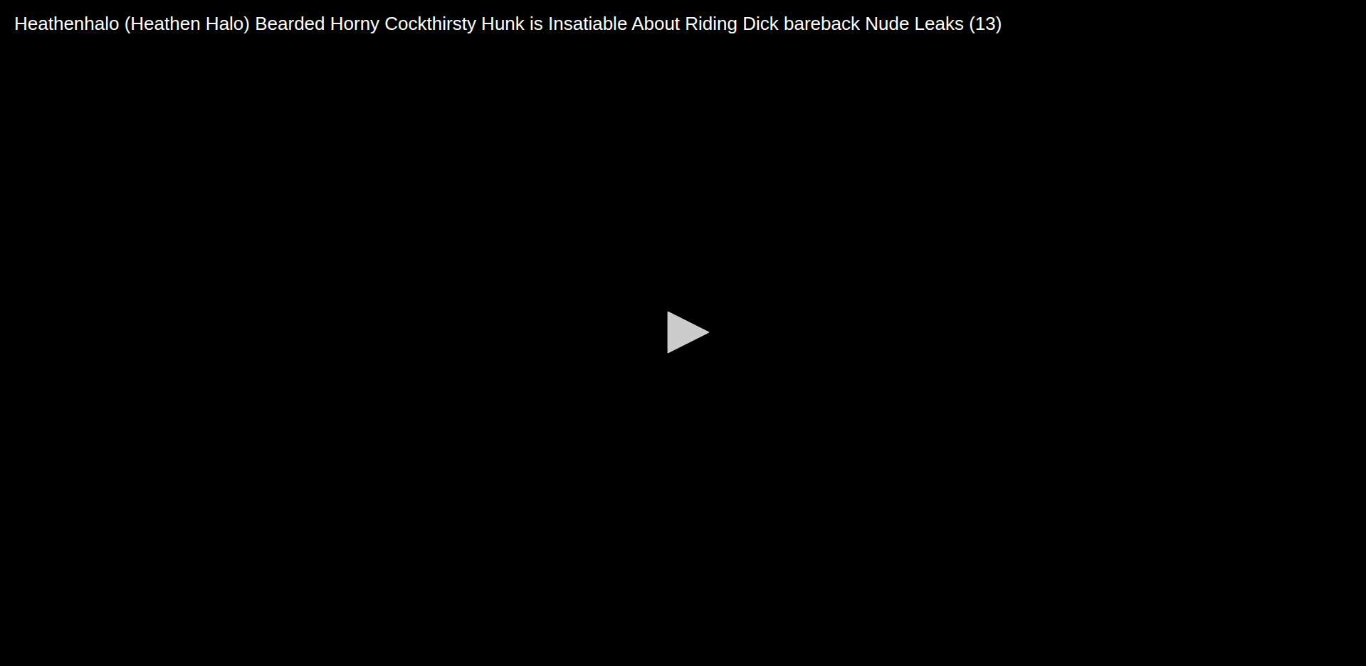 Thumbnail for Heathenhalo (Heathen Halo) Bearded Horny Cockthirsty Hunk is Insatiable...