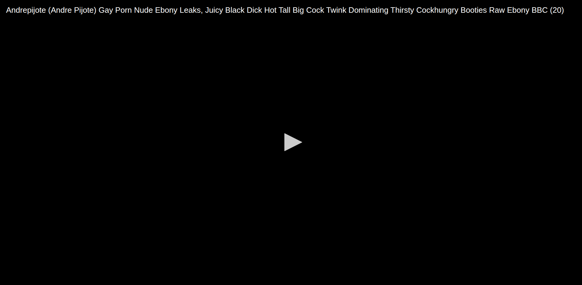 Thumbnail for Andrepijote (Andre Pijote) Gay Porn Nude Ebony Leaks, Juicy Black Dick Hot...